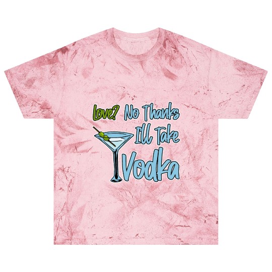 Love, No Thanks, I'll Take Vodka 4 Blast T Shirts