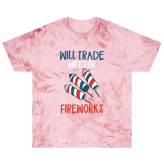 Will Trade Wife For Fireworks Funny 4th Of Julytra Blast T Shirts