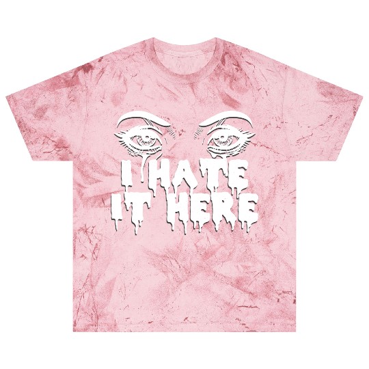 I hate it here - Funny sarcasm Blast T Shirts