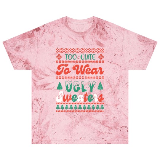 Too Cute To Wear Ugly Sweaters Sublimation Blast T Shirts