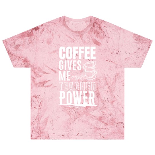 Coffee Gives Me Teacher Blast T Shirts