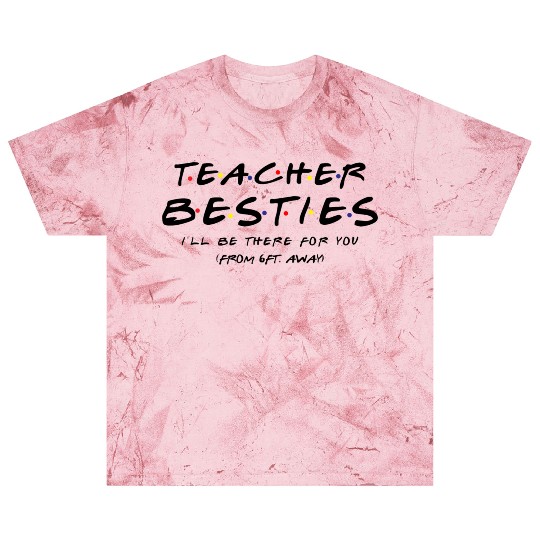 Teacher Besties I ll Be There For You Blast T Shirts