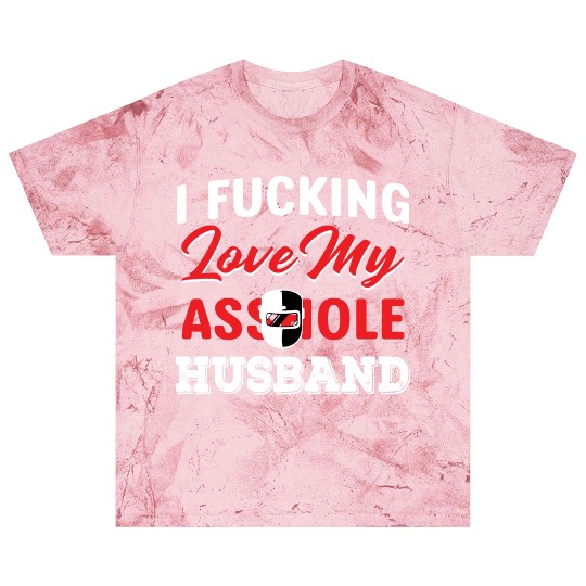 I Fucking Love My Asshole Husband Blast T Shirts