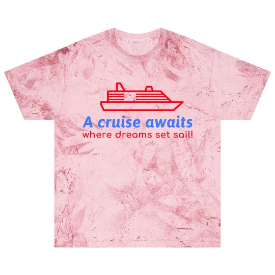 A Cruise awaits where dreams set sail! Blast T Shirts