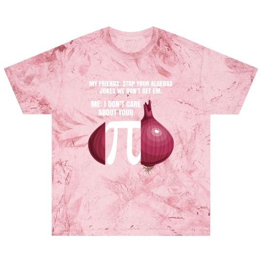 My Friend Stop Your Algebra Joke Opinion Onion Pi Blast T Shirts