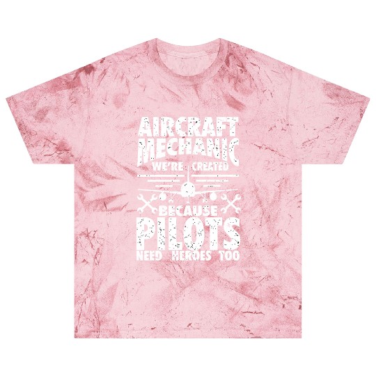 AIRCRAFT MECHANIC BECAUSE PILOTS NEED HEROES Blast T Shirts
