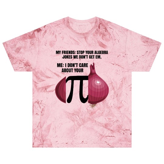 My Friend Stop Your Algebra Joke Opinion Onion Pi Blast T Shirts