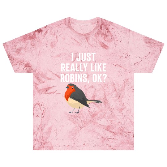I Just Really Like Robins, OK? - Gift For Robin Blast T Shirts