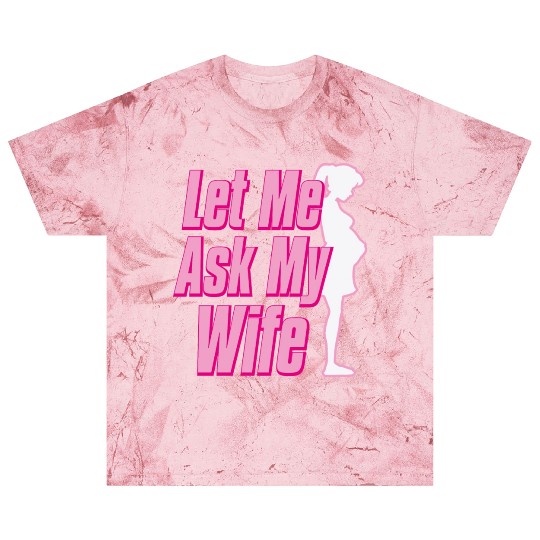 Let Me Ask My Wife Blast T Shirts