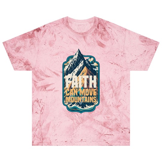 Faith Can Move Mountains with Mountain Blast T Shirts