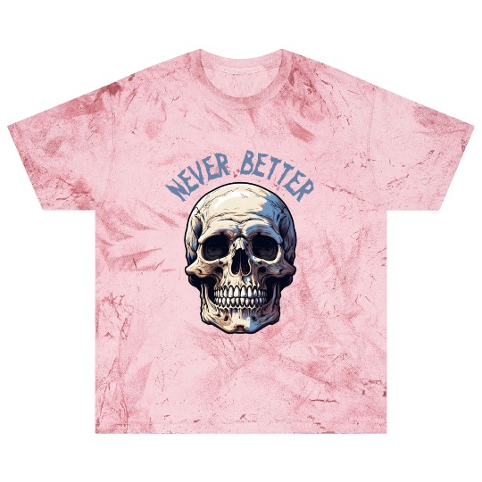 Never Better Skeleton Funny Halloween Skull Blast T Shirts