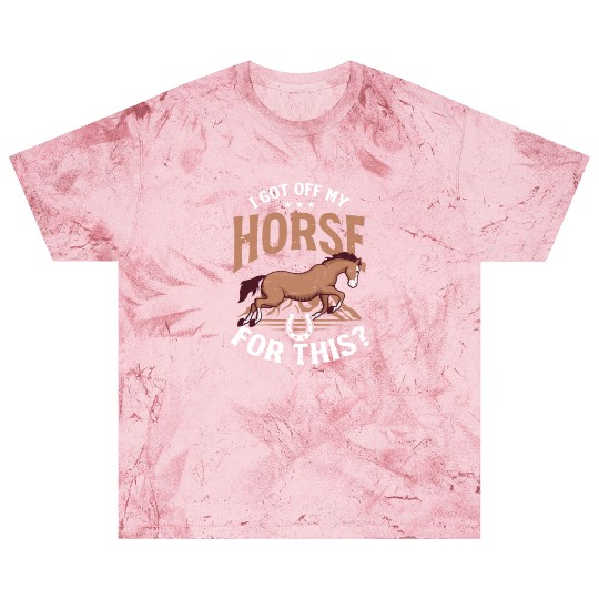Horse Lover Got Off My Horse For This Blast T Shirts