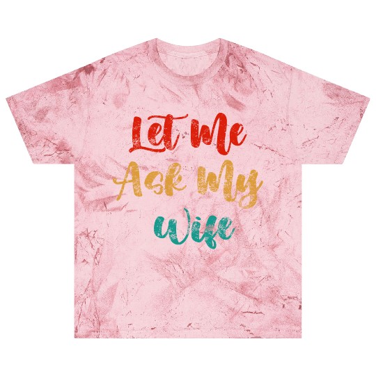 Let Me Ask My Wife Blast T Shirts