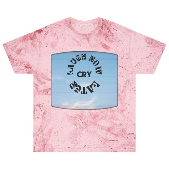 LAUGH NOW CRY LATER NEW DESIGN OBO87 Blast T Shirts