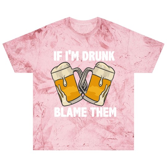 If I'm Drunk Blame Them Blast T Shirts
