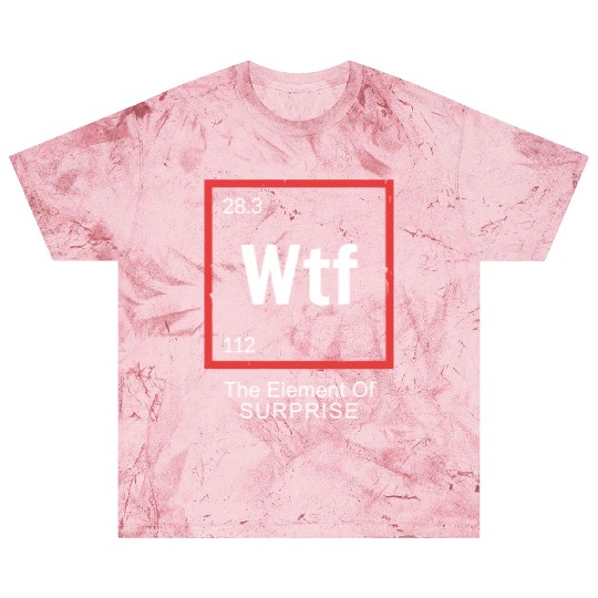 Wtf The Element Of Surprise Blast T Shirts