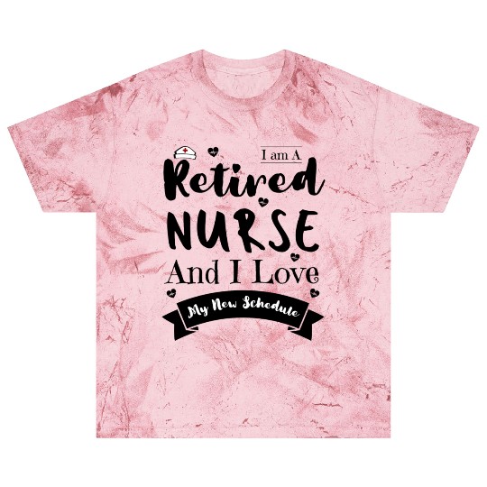 I Am A Retired Nurse And I Love My New Schedule Blast T Shirts
