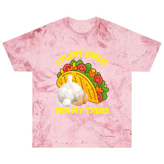 I Plant Garlic for My Tacos Plants Gardening Blast T Shirts
