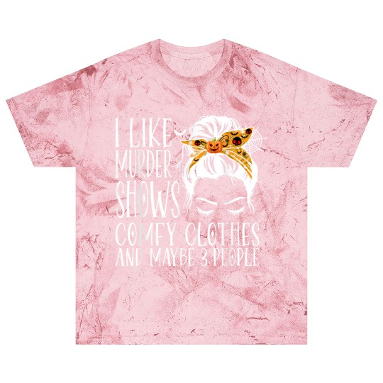 I Like Murder Shows Comfy Clothes and Maybe 3 Peop Blast T Shirts