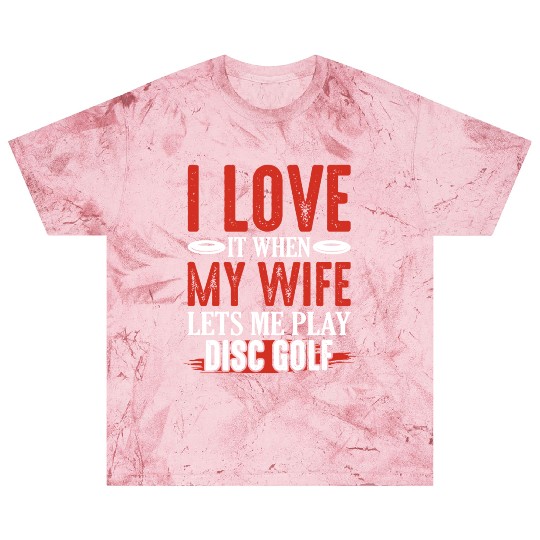 I Love It When My Wife Lets Me Play Disc Golf Disc Blast T Shirts