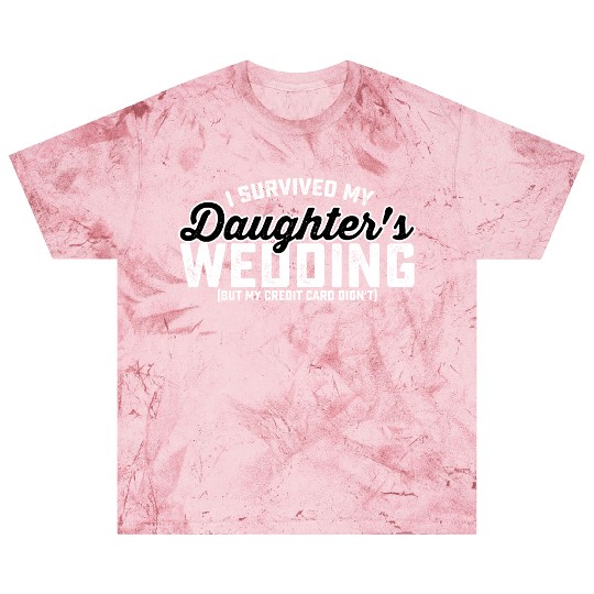 I Survived My Daughter's Wedding But My Credit Car Blast T Shirts