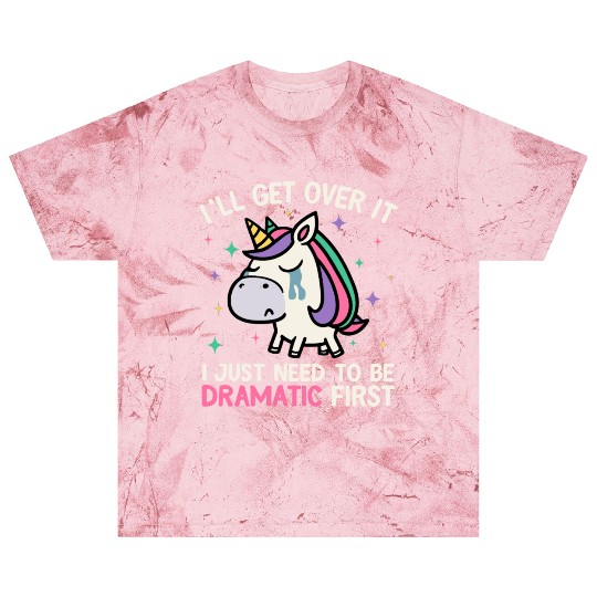 I'll Get Over It Just Need To Be Dramatic Unicorn Blast T Shirts
