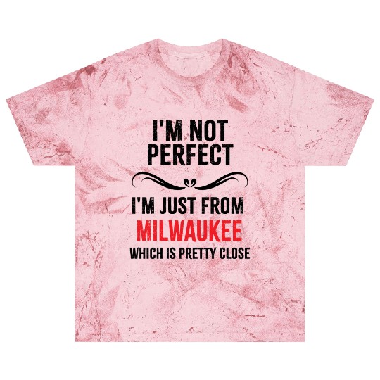 i'm not perfect i'm just from MILWAUKEE Blast T Shirts