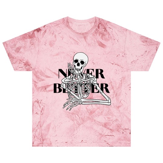 Never Better Skeleton sticker & Blast T Shirts