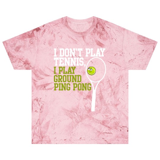 I Don't Play Tennis I Play Ground Ping Pong Blast T Shirts