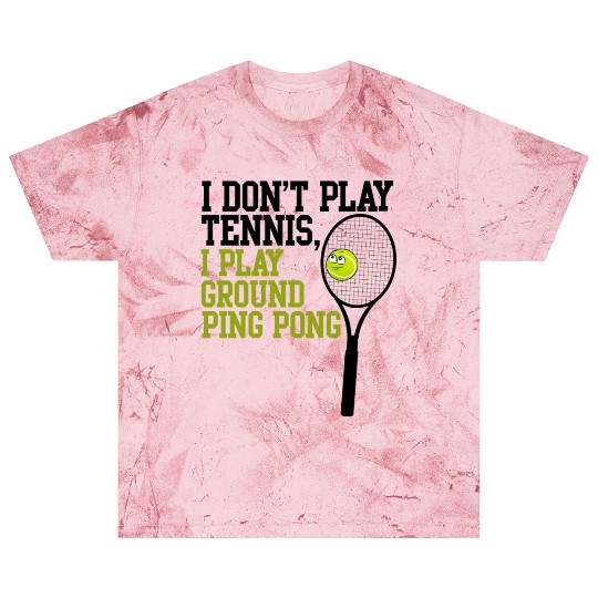 I Don't Play Tennis I Play Ground Ping Pong Blast T Shirts