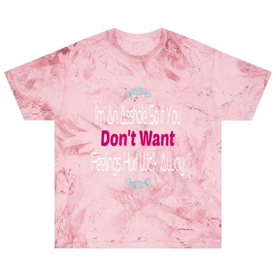 I m An Asshole So If You Don t Want Feelings Blast T Shirts