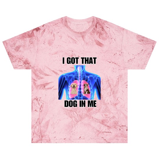 I Got That Dog In Me Blast T Shirts