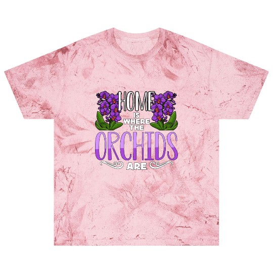 Orchids Home Is Where The Orchids Are Gardening Blast T Shirts