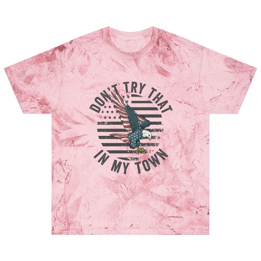 Try That In A Small Town American Flag Eagle Blast T Shirts