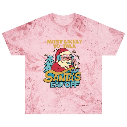 Christmas Most Likely To Talk Santa's Ear Off Snow Blast T Shirts