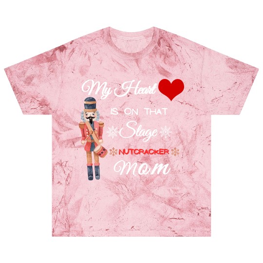 My Heart is on that Stage Nutcracker Mom Blast T Shirts