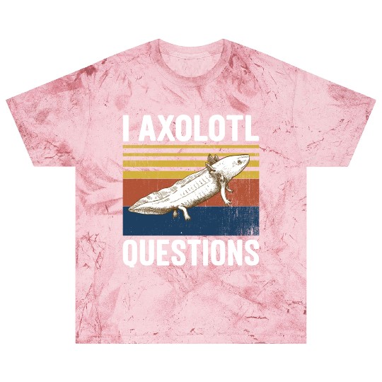 I Axolotl Questions I Ask A Lot Of Questions Pun Blast T Shirts