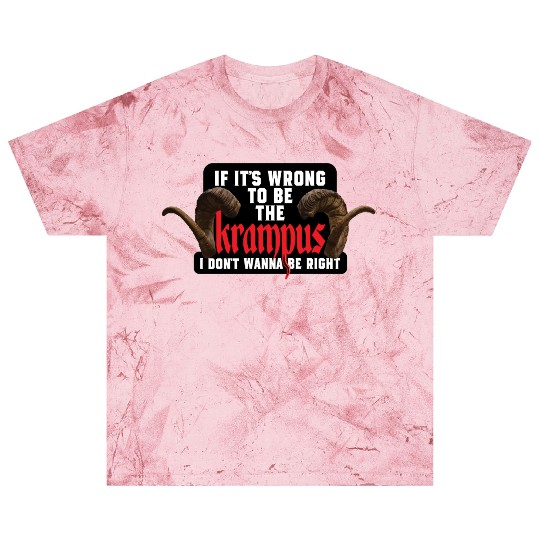 If It's Wrong to be the Krampus I Don't Wanna Be R Blast T Shirts