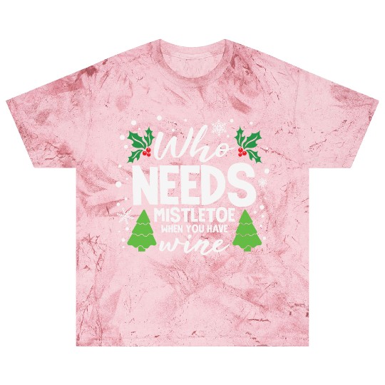 Who Needs Mistletoe When You Have Wine Blast T Shirts