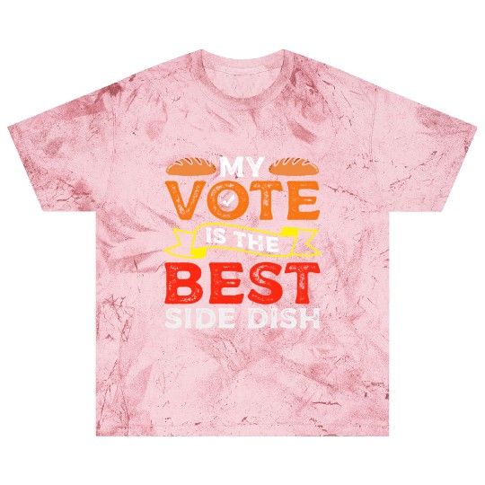 My Vote Is The Best Side Dish Bread Baker Voter Blast T Shirts