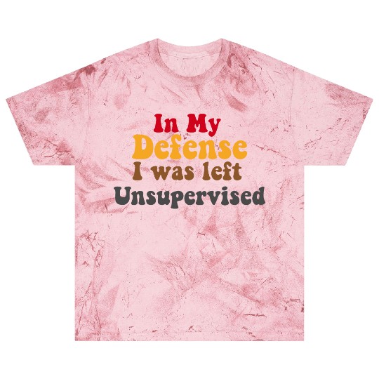 In My Defense Unsupervised Funny Saying Gift Blast T Shirts