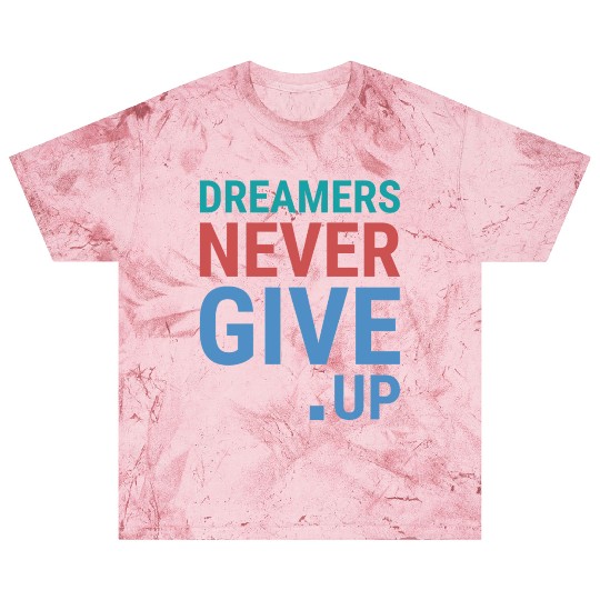 Dreamers never give up Blast T Shirts