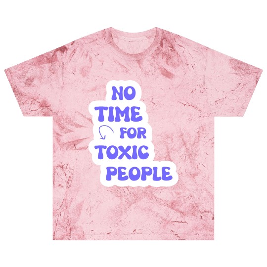 No Time For Toxic People Blast T Shirts