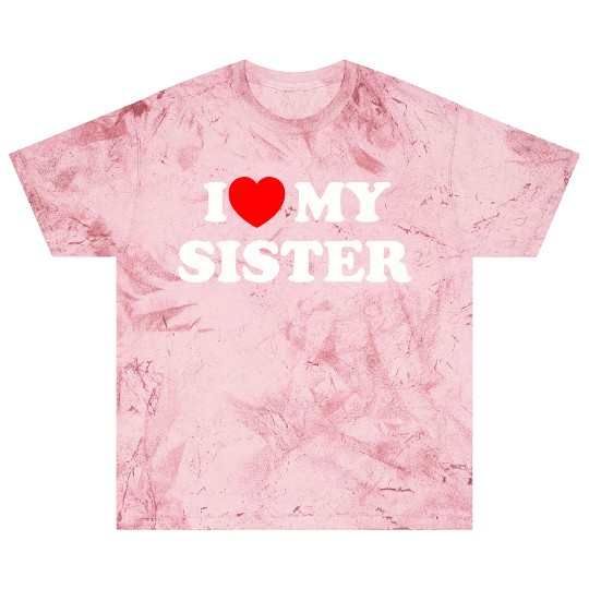 I love my sister Blast T Shirts