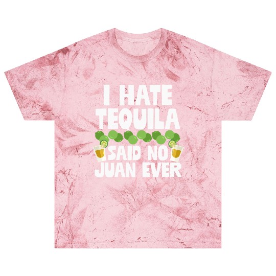 I Hate Tequila Said No Juan Ever Funny Mexican Pun Blast T Shirts