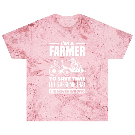 I'm A Farmer I'm Never Wrong Funny Farmer Gift Blast T Shirts