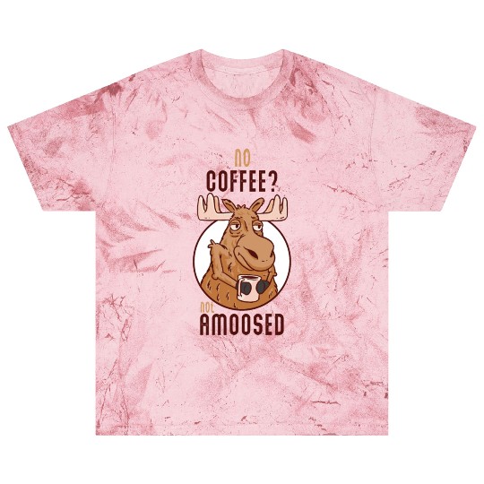 No Coffee Not Amoosed Moose Blast T Shirts