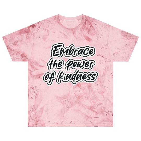embrace the power of kindness Blast T Shirts