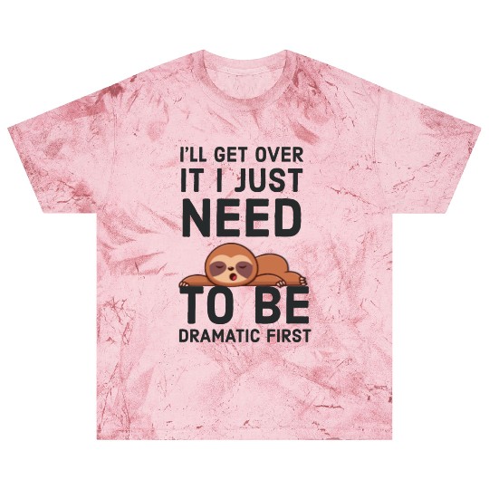 i‘ll get over it i just need to be dramatic first Blast T Shirts