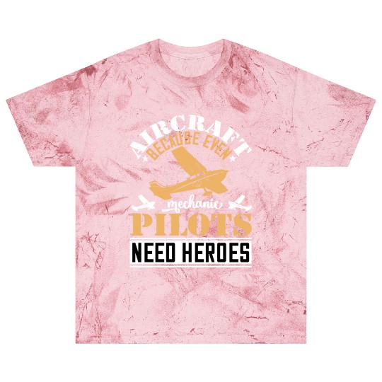 Aircraft Mechanic Because Even Pilots Need Heroes Blast T Shirts